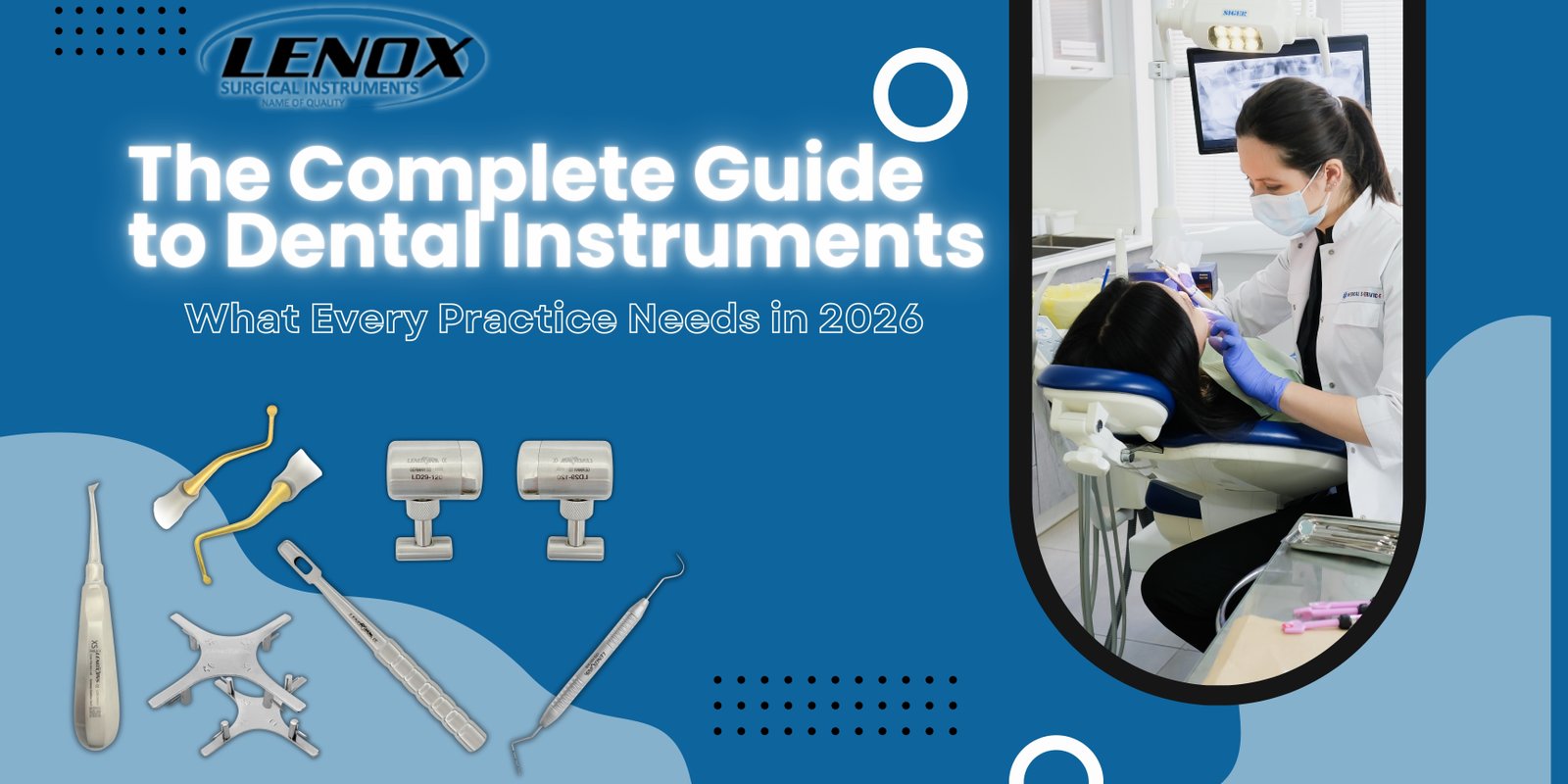 The Complete Guide to Dental Instruments: What Every Practice Needs in 2026
